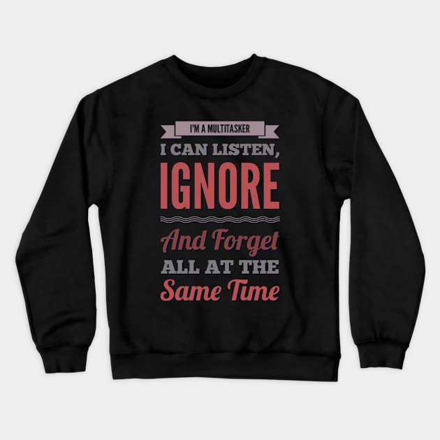 I'm A Multitasker I can listen Ignore And forget all at the same time funny sarcastic saying Crewneck Sweatshirt by BoogieCreates